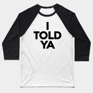 I-Told-Ya Baseball T-Shirt